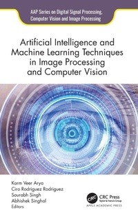 Enlarge image Cover: Artificial Intelligence and Machine Learning Techniques in Image Processing and Computer Vision - Apple Academic Press Inc.