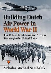 Abbildung von: Building Dutch Air Power in World War II - McFarland & Company