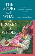 Cover: The Story of What Is Broken Is Whole - Duke University Press