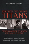 Cover: Through the Eyes of Titans: Finding Courage to Redeem the Soul of a Nation - Wipf and Stock Publishers