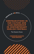 Cover: Contradictions in Fan Culture and Club Ownership in Contemporary English Football - Emerald Publishing Limited