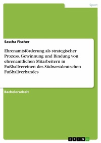 Abbildung von: Ehrenamtsförderung als strategischer Prozess. Gewinnung und Bindung von ehrenamtlichen Mitarbeitern in Fußballvereinen des Südwestdeutschen Fußballverbandes - GRIN Verlag