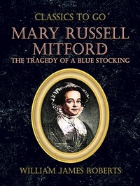 Abbildung von: Mary Russell Mitford: The Tragedy Of A Blue Stocking - OTB eBook publishing