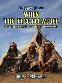 Abbildung von: When the Tree Flowered, An Authentic Tale of the Old Sioux World - OTB eBook publishing