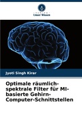 Cover: Optimale raeumlich-spektrale Filter fuer MI-basierte Gehirn-Computer-Schnittstellen - Verlag Unser Wissen