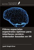 Cover: Filtros espaciales espectrales &oacute;ptimos para interfaces cerebro-ordenador basadas en IM - Ediciones Nuestro Conocimiento