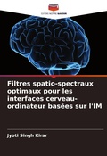 Cover: Filtres spatio-spectraux optimaux pour les interfaces cerveau-ordinateur basees sur l'IM - Editions Notre Savoir