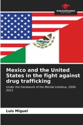 Cover: Mexico and the United States in the fight against drug trafficking - Our Knowledge Publishing