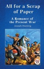 Cover: All for a Scrap of Paper a Romance of the Present War - Double 9 Books LLP
