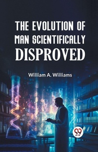 Enlarge image Cover: The Evolution of Man Scientifically Disproved - Double 9 Books LLP