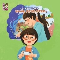 Enlarge image Cover: I Want To Be A Game Developer - Unibino Pte. Ltd.