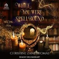 Cover: While You Were Spellbound - Tantor Audio