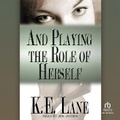 Cover: And Playing the Role of Herself - Tantor Audio