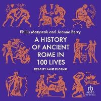Enlarge image Cover: A History of Ancient Rome in 100 Lives - Tantor Audio