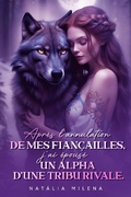 Cover: Apr&egrave;s l'annulation de mes fian&ccedil;ailles, j'ai &eacute;pous&eacute; un alpha d'une tribu rivale. - Noveltoon
