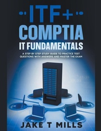 Abbildung von: ITF+ CompTIA IT Fundamentals A Step by Step Study Guide to Practice Test Questions With Answers and Master the Exam - Jake T Mills