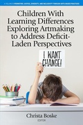 Cover: Children With Learning Differences Exploring Artmaking to Address Deficit-Laden Perspectives - IAP - Information Age Publishing