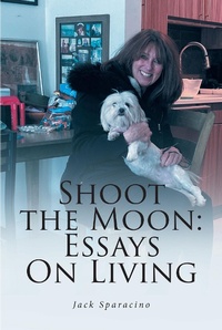 Abbildung von: Shoot the Moon: Essays On Living - Fulton Books, Inc.