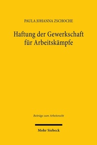Abbildung von: Haftung der Gewerkschaft für Arbeitskämpfe - Mohr Siebeck