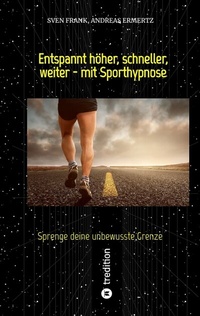 Abbildung von: Entspannt höher, schneller, weiter - mit Sporthypnose - tredition