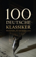 Cover: 100 Deutsche Klassiker - Meisterwerke, die man kennen muss - e-artnow