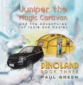 Cover: Juniper the Magic Caravan and the Adventures of Izzie and Ozzie: Dinoland - Austin Macauley Publishers