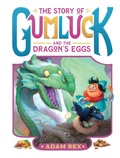 Cover: The Story of Gumluck and the Dragon's Eggs - Chronicle Books LLC