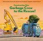 Cover: Construction Site: Garbage Crew to the Rescue! - Chronicle Books LLC