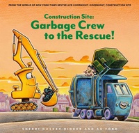 Enlarge image Cover: Construction Site: Garbage Crew to the Rescue! - Chronicle Books LLC