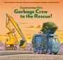 Cover: Construction Site: Garbage Crew to the Rescue! - Chronicle Books