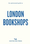 Cover: An Opinionated Guide to London Bookshops - Hoxton Mini Press