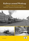 Cover: Railways Around Worksop Volume 1: The Great Central Line - Platform 5 Publishing Ltd