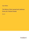 Cover: The Works of that Learned and Judicious Divine, Mr. Richard Hooker - Anatiposi Verlag