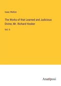 Cover: The Works of that Learned and Judicious Divine, Mr. Richard Hooker - Anatiposi Verlag