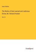 Cover: The Works of that Learned and Judicious Divine, Mr. Richard Hooker - Anatiposi Verlag