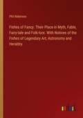 Cover: Fishes of Fancy. Their Place in Myth, Fable, Fairy-tale and Folk-lore. With Notices of the Fishes of Legendary Art, Astronomy and Heraldry - Outlook Verlag