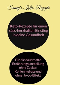 Abbildung von: Keto-Rezepte für einen süss-herzhaften Einstieg in die Gesundheit - BoD - Books on Demand
