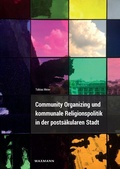 Cover: Community Organizing und kommunale Religionspolitik in der posts&auml;kularen Stadt - Waxmann Verlag GmbH