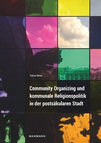 Abbildung von: Community Organizing und kommunale Religionspolitik in der postsäkularen Stadt - Waxmann