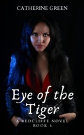 Cover: Eye of the Tiger (A Redcliffe Novel) Book 4 (The Redcliffe Novels Paranormal & Urban Fantasy Series, #4) - Catherine Green