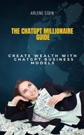 Cover: The ChatGPT Millionaire Guide - arlene stein
