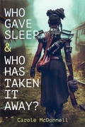 Cover: Who Gave Sleep And Who Has Taken It Away? - Carole McDonnell