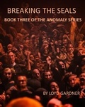 Cover: Breaking the Seals (The Anomaly, #3) - Loyd Gardner