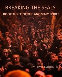 Enlarge image Cover: Breaking the Seals (The Anomaly, #3) - Loyd Gardner