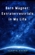 Cover: Born Magnet: Extraterrestrials in My Life - The Brown Compound