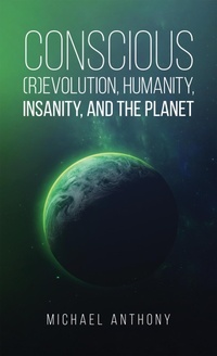 Enlarge image Cover: Conscious (R)Evolution, Humanity, Insanity, and the Planet - Austin Macauley Publishers