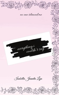 Abbildung von: Everything I Couldn't Say - Libertas Creativa Somnia