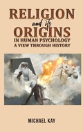 Cover: Religion and its Origins in Human Psychology: A View through History - Austin Macauley Publishers