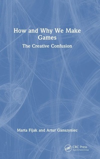 Enlarge image Cover: How and Why We Make Games - CRC Press