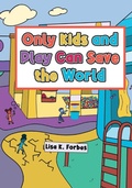 Cover: Only Kids and Play Can Save the World - Lulu.com
